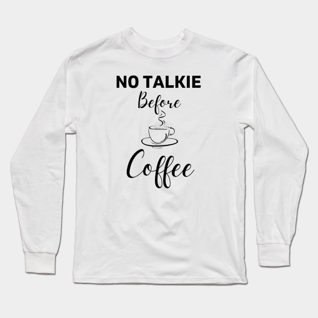 No Talkie Before Coffee Long Sleeve T-Shirt by MisaMarket